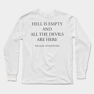 HELL IS EMPTY AND ALL THE DEVILS ARE HERE Long Sleeve T-Shirt